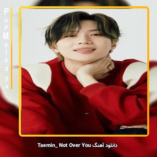 دانلود آهنگ TAEMIN Not Over You